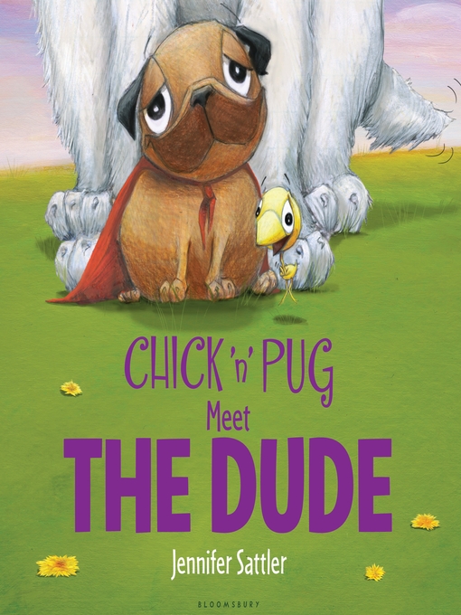 Title details for Chick 'n' Pug Meet the Dude by Jennifer Sattler - Available